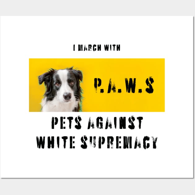 I march with paws: pets against white supremacy Wall Art by Blacklinesw9